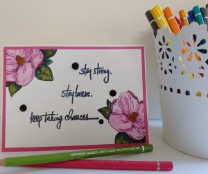 Encouragement Card – “Stay strong. Stay brave. Keep taking chances”